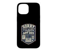 Funny Sorry I Was Thinking About App Dev Programmer Case for iPhone 15