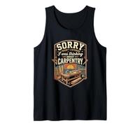 Funny Sorry I was Thinking About Carpentry Carpenter Tank Top