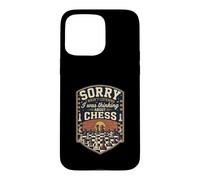Funny Sorry I Was Thinking About Chess Case for iPhone 15 Pro Max