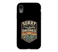 Funny Sorry I Was Thinking About Drones Case for iPhone XR
