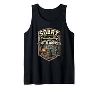 Funny Sorry I was Thinking About Metal Works Tank Top