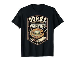 Funny Sorry I was Thinking About Painting T-Shirt