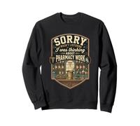Funny Sorry I Was Thinking About Pharmacy Work Sweatshirt