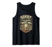 Funny Sorry I was Thinking About Pharmacy Work Tank Top