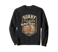 Funny Sorry I Was Thinking About Pottery Sweatshirt
