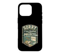 Funny Sorry I Was Thinking About Projects Manager Case for iPhone 16 Pro