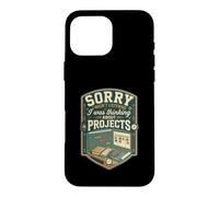 Funny Sorry I Was Thinking About Projects Manager Case for iPhone 16 Pro Max
