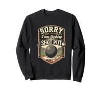 Funny Sorry I Was Thinking About Shot Put Thrower Sweatshirt