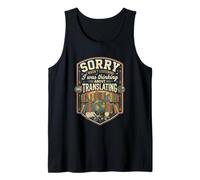Funny Sorry I was Thinking About Translating Translator Tank Top