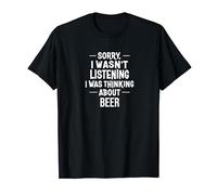 Funny Sorry I Wasn't Listening I Was Thinking About Beer T-Shirt