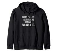 Funny Sorry I'm Late I Got Here As Soon As I Wanted To Zip Hoodie