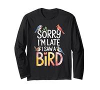 Funny Sorry Im Late I Saw A Bird Saying Birdwatching Joke Long Sleeve T-Shirt