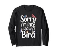 Funny Sorry Im Late I Saw A Bird Saying Birdwatching Joke Long Sleeve T-Shirt