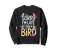 Funny Sorry Im Late I Saw A Bird Saying Birdwatching Joke Sweatshirt