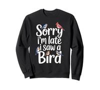 Funny Sorry Im Late I Saw A Bird Saying Birdwatching Joke Sweatshirt