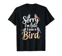 Funny Sorry Im Late I Saw A Bird Saying Birdwatching Joke T-Shirt