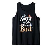 Funny Sorry Im Late I Saw A Bird Saying Birdwatching Joke Tank Top