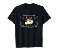 Funny Sorry I'm Late My Cat Sleeping On Me Pet Lovers Gift T-Shirt