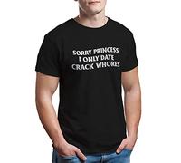 Funny Sorry Princess I Only Date Crack Whores Men's T-Shirt for Mens Black