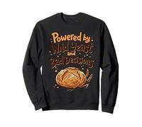 Funny Sourdough Baking Powered by Wild Yeast & Bad Decisions Sweatshirt