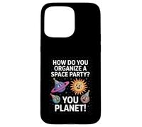 Funny Space Joke You Planet It Party Humor Sarcasm Women Men Case for iPhone 15 Pro Max