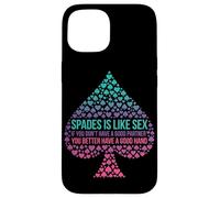 Funny Spades Is Like Sex Good Partner Good Hand Card Player Case for iPhone 15
