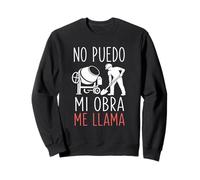 Funny Spanish Construction Worker No Puedo Mi Obra Me Llama Sweatshirt