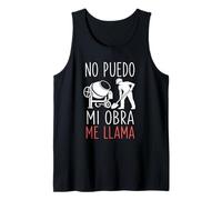 Funny Spanish Construction Worker No Puedo Mi Obra Me Llama Tank Top