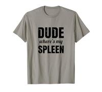 Funny Splenectomy Spleen Surgery - Dude Where's My Spleen T-Shirt