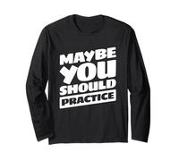 Funny Sports Coach Saying Maybe You Should Practice Long Sleeve T-Shirt