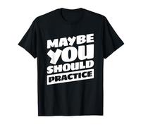Funny Sports Coach Saying Maybe You Should Practice T-Shirt