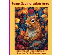 Funny Squirrel Adventures: Happy Forest Friends for Family Creative Fun, 52 Unique Pages