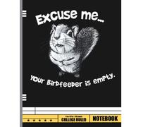 Funny Squirrel Excuse Me Your Birdfeeder Is Empty Notebook: Gift for Squirrel Lover & breeder. Wide Ruled Blank Lined paper. Journal, Diary, Notepad, Note