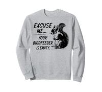 Funny Squirrel Excuse Me Your Birdfeeder Is Empty Sweatshirt