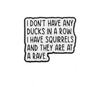 Funny “Squirrels at a Rave” Enamel Pin Badge - “I Don’t Have Any Ducks in a Row” Quote Lapel Pin - Humorous Gift for Jackets, Backpacks, Bags and Hats