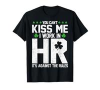 Funny St Patricks Day HR - You Can't Kiss Me I Work in HR T-Shirt