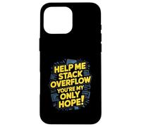 Funny Stack Overflow Help Me You're My Only Hope Case for iPhone 16 Pro Max