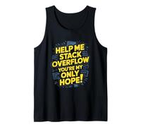Funny Stack Overflow Help Me You're My Only Hope Tank Top