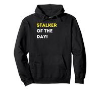 Funny Stalker of the Day! - unique humorous gifts Pullover Hoodie