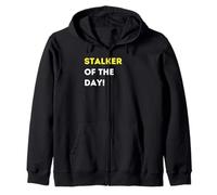 Funny Stalker of the Day! - unique humorous gifts Zip Hoodie