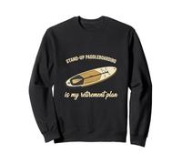 Funny Standup Paddleboarding Is My Retirement Plan SUP Lover Sweatshirt