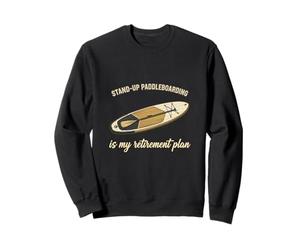 Funny Standup Paddleboarding Is My Retirement Plan SUP Lover Sweatshirt