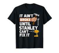 Funny Stanley handyman hardware store tools ain't broke T-Shirt