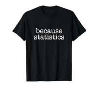 Funny Statistics Tshirt | Because Statistics T-Shirt