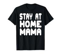 Funny Stay at Home Mama Humor Quote for Proud Mothers T-Shirt