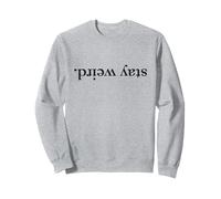 Funny: Stay Weird written upside down Sweatshirt