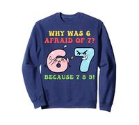 Funny STEM Math Jokes Puns Why was Six 6 Afraid of Seven 7 Sweatshirt