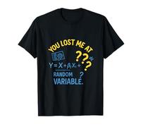 Funny STEM Math Quote You Lost Me at Random Variable T-Shirt
