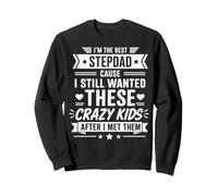Funny Stepdad Crazy Kids Quote I Still Wanted Them Sweatshirt