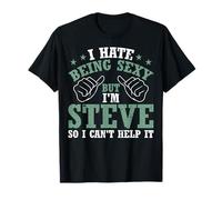 Funny Steve I Hate Being Sexy But I'm Steve Birthday T-Shirt